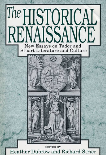 The Historical Renaissance: New Essays on Tudor and Stuart Literature and Culture (Paperback)
