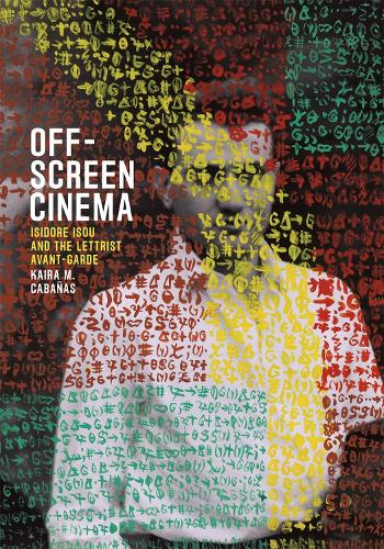 Off-Screen Cinema: Isidore Isou and the Lettrist Avant-Garde (Hardback)
