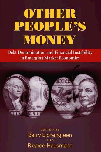 Other People's Money: Debt Denomination and Financial Instability in Emerging Market Economies (Hardback)