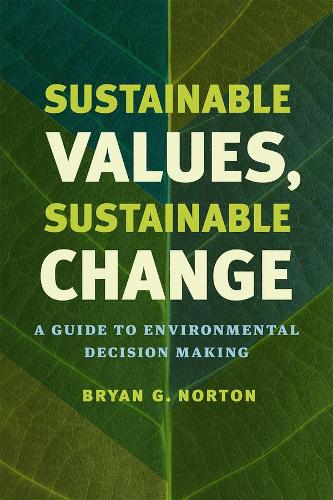 Sustainable Values, Sustainable Change: A Guide to Environmental Decision Making (Hardback)