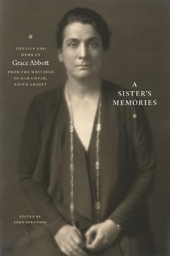 A Sister's Memories: The Life and Work of Grace Abbott from the Writings of Her Sister, Edith Abbott (Paperback)