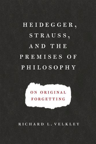 Heidegger, Strauss, and the Premises of Philosophy: On Original Forgetting (Paperback)