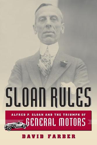 Sloan Rules: Alfred P.Sloan and the Triumph of General Motors (Paperback)