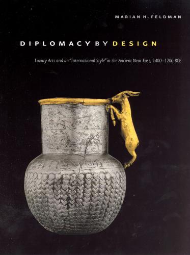 Diplomacy by Design: Luxury Arts and an "International Style" in the Ancient Near East, 1400-1200 BCE - mersion: Emergent Village resources for communities of faith (Hardback)