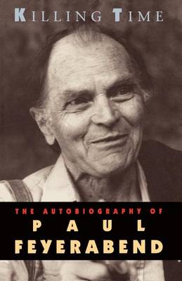 Killing Time: The Autobiography of Paul Feyerabend (Paperback)