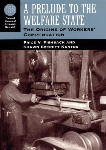 A Prelude to the Welfare State: The Origins of Workers' Compensation - National Bureau of Economic Research - Long Term Factors in Economic Development (Paperback)
