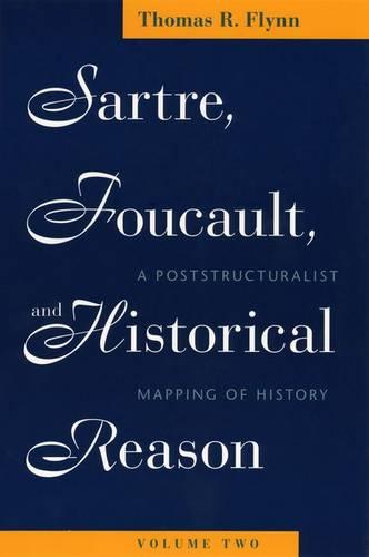 Sartre, Foucault, and Historical Reason, Volume Two: A Poststructuralist Mapping of History (Hardback)