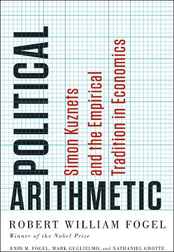 Political Arithmetic: Simon Kuznets and the Empirical Tradition in Economics (Hardback)