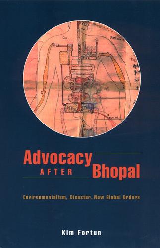 Advocacy After Bhopal: Environmentalism, Disaster, New Global Orders (Paperback)