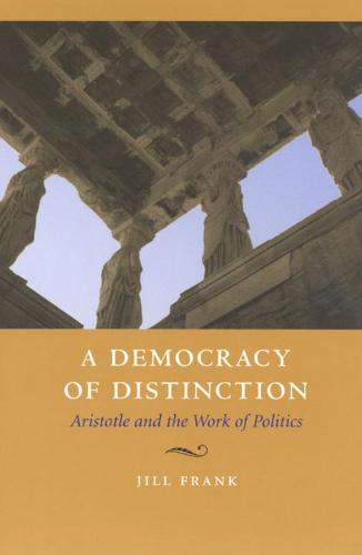 A Democracy of Distinction: Aristotle and the Work of Politics (Hardback)