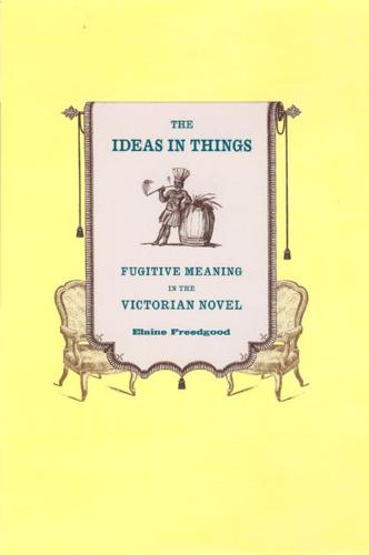 The Ideas in Things: Fugitive Meaning in the Victorian Novel (Paperback)