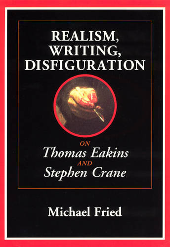 Realism, Writing, Disfiguration: On Thomas Eakins and Stephen Crane (Paperback)