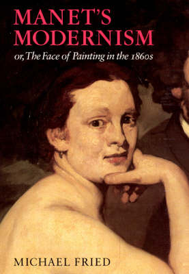 Manet's Modernism or the Face of Painting in the 1860s (Paperback)