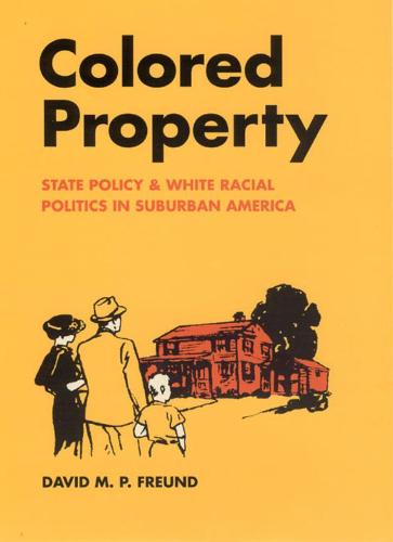 Colored Property: State Policy and White Racial Politics in Suburban America (Hardback)