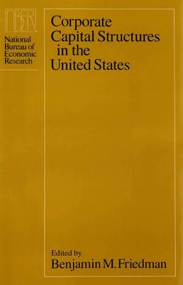 Corporate Capital Structures in the United States: Project Report - National Bureau of Economic Research Monographs (Paperback)