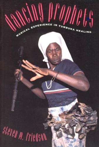 Dancing Prophets: Musical Experience in Tumbuka Healing - Chicago Studies in Ethnomusicology CSE (Hardback)