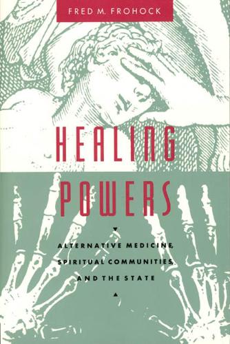 Healing Powers: Alternative Medicine, Spiritual Communities and the State - Morality and Society Series (Hardback)