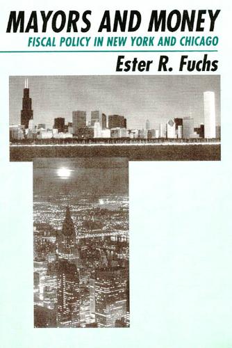 Mayors and Money: Fiscal Policy in New York and Chicago - American Politics & Political Economy S. (Paperback)