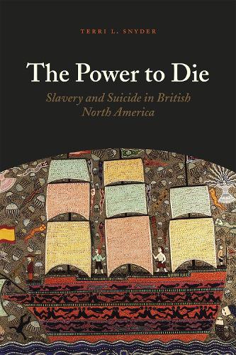 The Power to Die: Slavery and Suicide in British North America (Hardback)