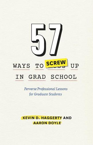 57 Ways to Screw Up in Grad School: Perverse Professional Lessons for Graduate Students - Chicago Guides to Academic Life (Hardback)