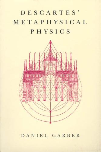 Descartes' Metaphysical Physics - Science & Its Conceptual Foundations S. (Hardback)