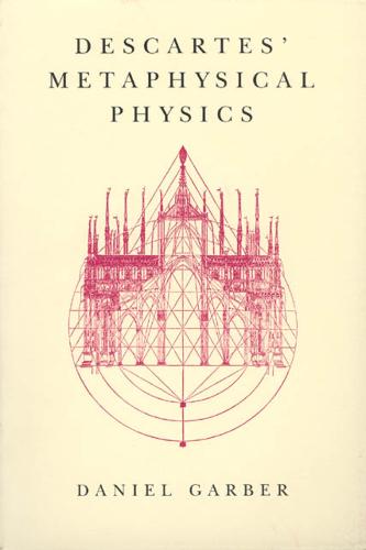 Descartes' Metaphysical Physics - Science & Its Conceptual Foundations S. (Paperback)