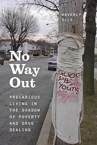 No Way Out: Precarious Living in the Shadow of Poverty and Drug Dealing (Hardback)