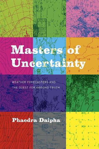 Masters of Uncertainty: Weather Forecasters and the Quest for Ground Truth (Paperback)