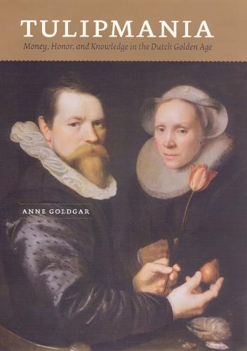 Tulipmania: Money, Honor and Knowledge in the Dutch Golden Age (Paperback)
