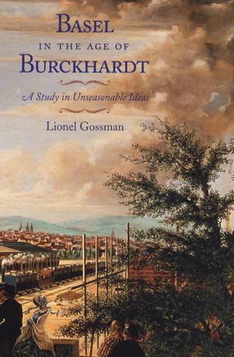 Basel in the Age of Burckhardt: A Study in Unseasonable Ideas (Paperback)