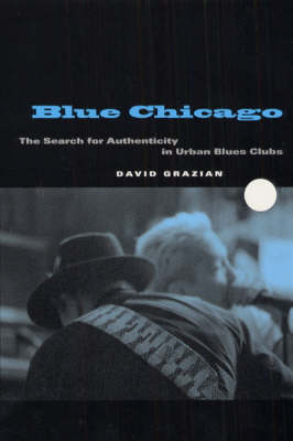 Blue Chicago: The Search for Authenticity in Urban Blues Clubs (Hardback)