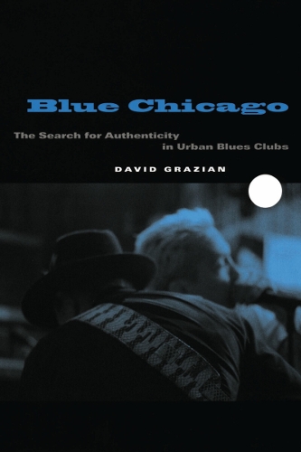 Blue Chicago: The Search for Authenticity in Urban Blues Clubs (Paperback)
