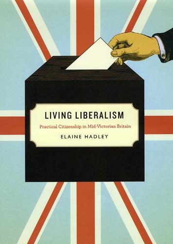 Living Liberalism: Practical Citizenship in Mid-Victorian Britain (Hardback)