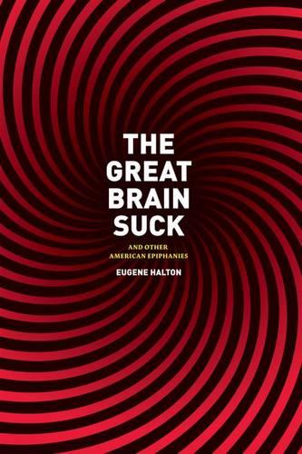 The Great Brain Suck: And Other American Epiphanies (Hardback)