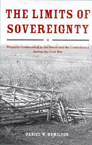 The Limits of Sovereignty: Property Confiscation in the Union and the Confederacy During the Civil War (Hardback)