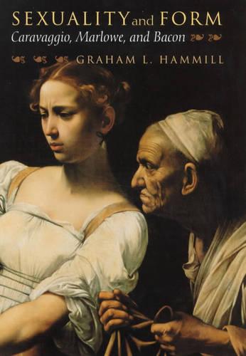 Sexuality and Form: Caravaggio, Marlowe, and Bacon (Hardback)