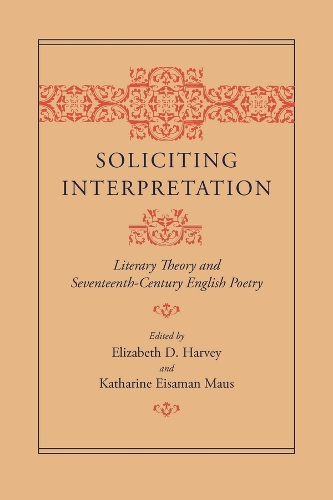 Soliciting Interpretation: Literary Theory and Seventeenth-century English Poetry (Paperback)