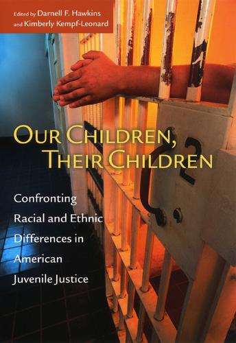 Our Children, Their Children: Confronting Racial and Ethnic Differences in American Juvenile Justice - John D. and Catherine T. MacArthur Foundation Series on Mental Health and Development (Hardback)