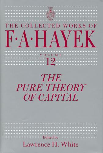 The Pure Theory of Capital - The Collected Works of F. A. Hayek (Hardback)