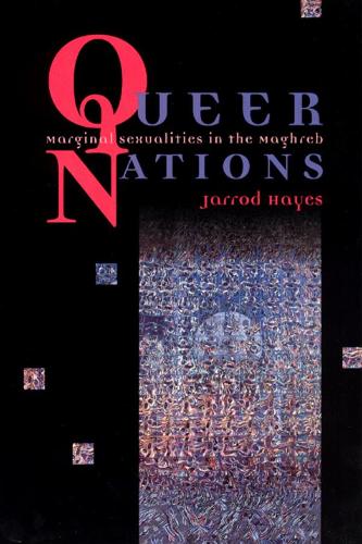 Queer Nations: Marginal Sexualities in the Maghreb (Hardback)