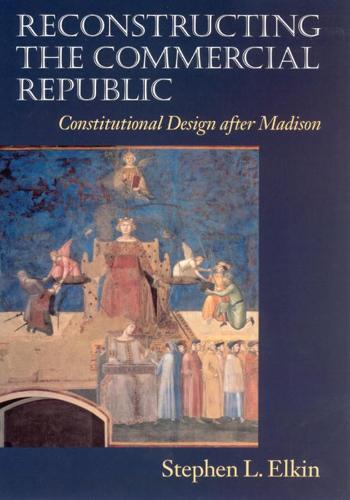 Reconstructing the Commercial Republic: Constitutional Design After Madison (Paperback)
