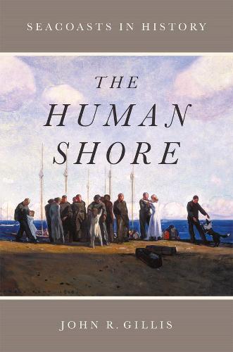 The Human Shore: Seacoasts in History (Paperback)