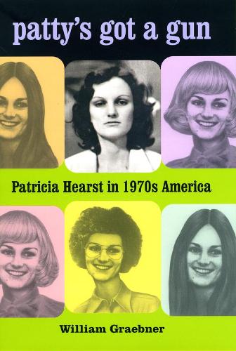 Patty's Got a Gun: Patricia Hearst in 1970s America (Paperback)
