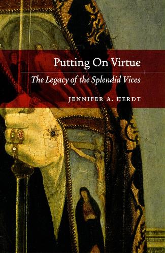 Putting On Virtue: The Legacy of the Splendid Vices (Hardback)