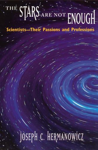 The Stars Are Not Enough: Scientists--Their Passions and Professions (Hardback)