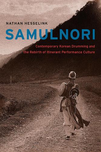 SamulNori: Contemporary Korean Drumming and the Rebirth of Itinerant Performance Culture - Chicago Studies in Ethnomusicology