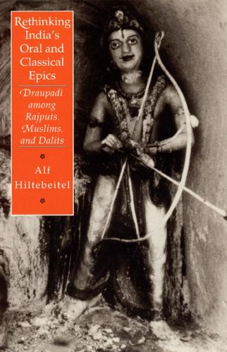 Rethinking India's Oral and Classical Epics: Draupadi among Rajputs, Muslims, and Dalits (Hardback)