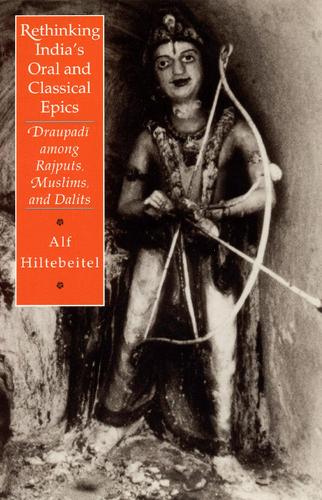 Rethinking India's Oral and Classical Epics: Draupadi among Rajputs, Muslims, and Dalits (Paperback)
