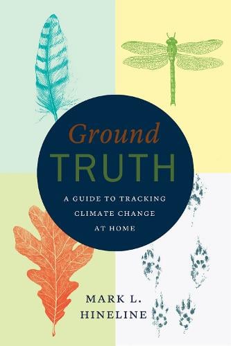 Ground Truth: A Guide to Tracking Climate Change at Home (Hardback)