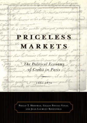 Priceless Markets: The Political Economy of Credit in Paris, 1660-1870 (Hardback)